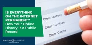 A pencil eraser touches a computer screen with options to clear history, cookies, and cache. Text reads, "Is everything on the internet permanent? Discover how your online history can become a public record.