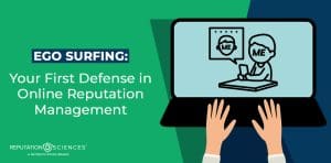 Illustration of hands typing on a laptop as someone views their own profile. Text reads: "Ego Surfing: Your First Defense in Online Reputation Management." Reputation Sciences logo in the corner. See how ego surfing helps protect your digital presence.