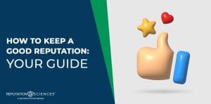 A graphic with the text "How to keep a good reputation: Your guide" beside 3D icons of a thumbs up, a star, and a heart. The Reputation Sciences logo is at the bottom left, highlighting ways to keep a good reputation.