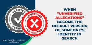 Two badge icons, one labeled "Verified" in black and the other marked "Unverified Allegations" with a red X, appear beside text: When “Unverified Allegations” become the default version of someone’s identity in search.