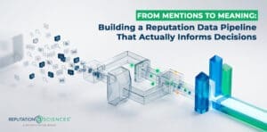 Abstract image of digital icons flowing through transparent pipeline structures, with the text: "From Mentions to Meaning: Building a Reputation Data Pipeline That Actually Informs Decisions." Reputation Sciences logo is in the corner.
